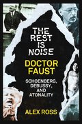 Rest Is Noise Series: Doctor Faust: Schoenberg, Debussy, and Atonality