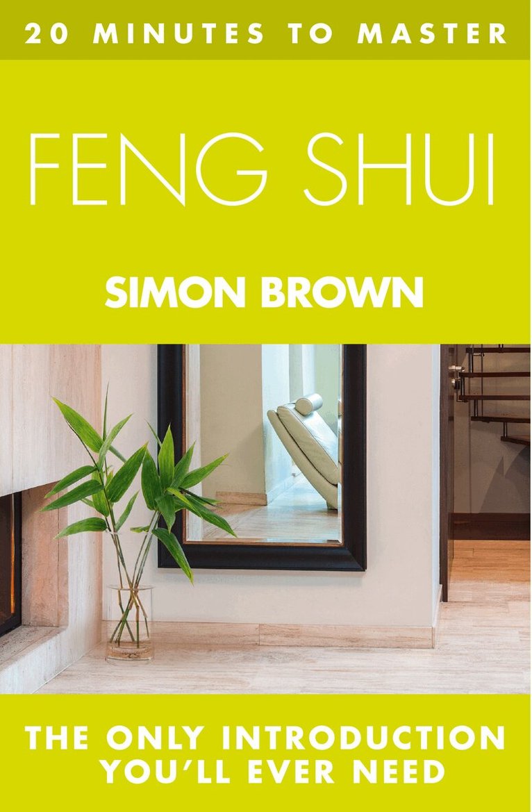 Simon Brown - 20 MINUTES TO MASTER ... FENG SHUI, E-bok