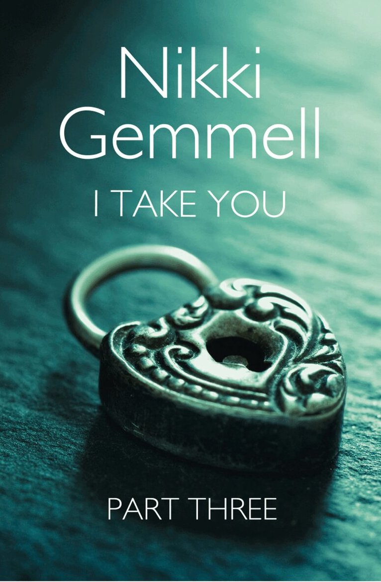 Nikki Gemmell - I Take You: Part 3 of 3, E-bok