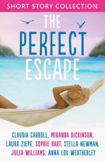 Anna-Lou Weatherley, Laura Ziepe, Sophie Hart, Stella Newman, Julia Williams, Miranda Dickinson, Claudia Carroll - Perfect Escape, E-bok