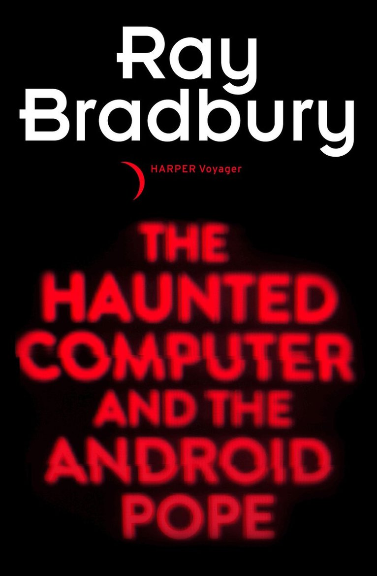 Ray Bradbury - Haunted Computer and the Android Pope, E-bok
