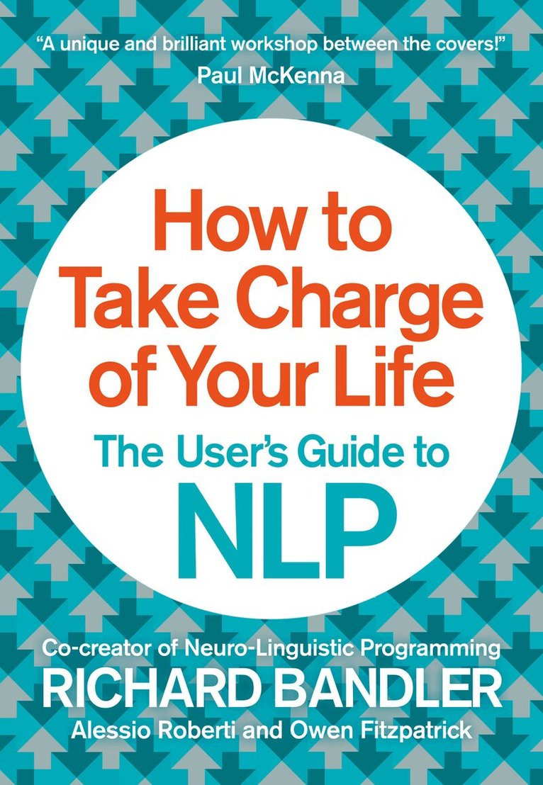 Richard Bandler, Owen Fitzpatrick, Alessio Roberti - How to Take Charge of Your Life, E-bok