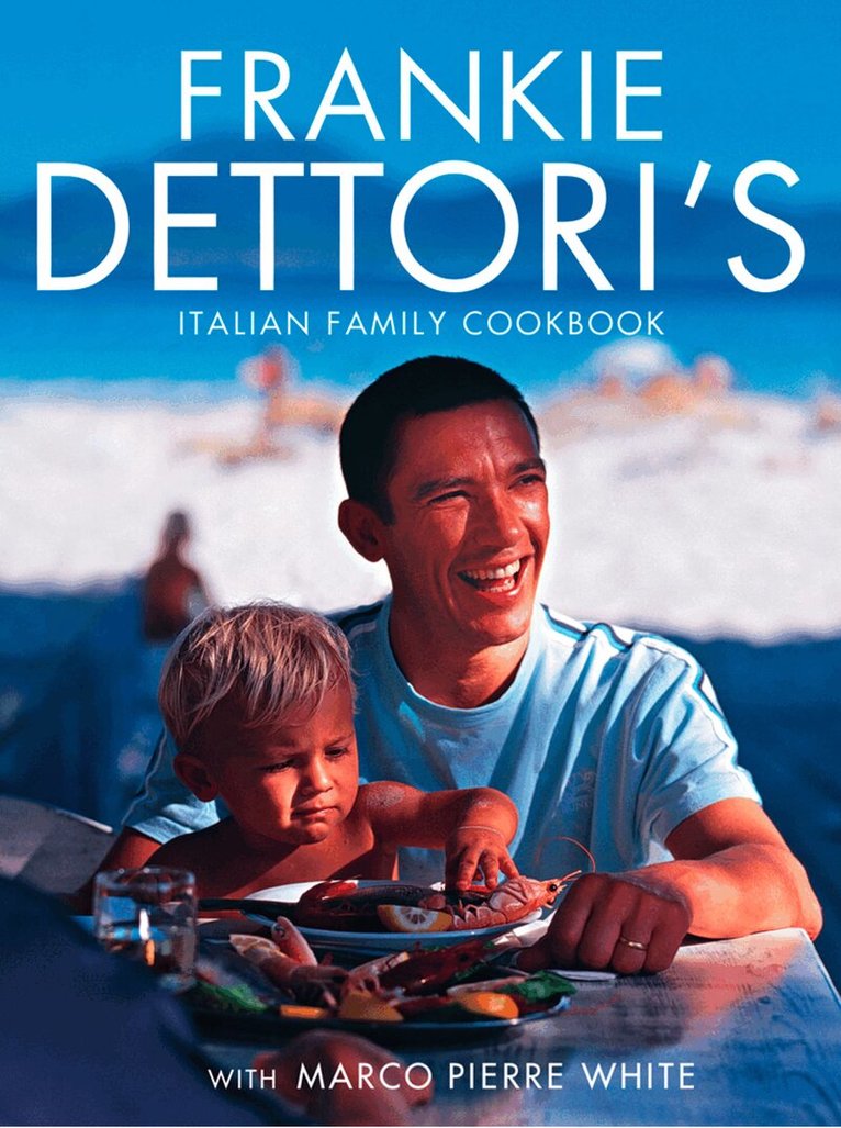 Frankie Dettori, Marco Pierre White - Frankie Dettori’s Italian Family Cookbook, E-bok