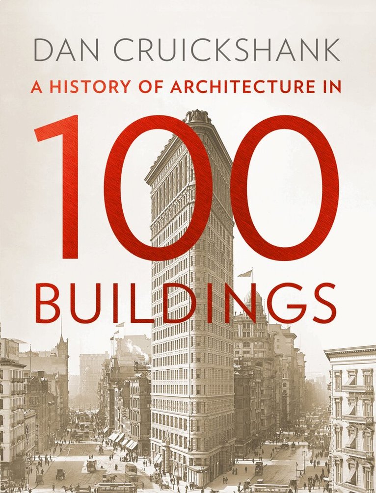 Dan Cruickshank - History of Architecture in 100 Buildings, E-bok