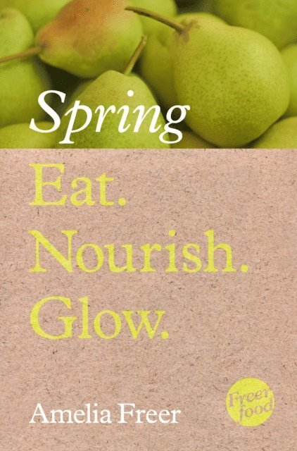 Amelia Freer - Eat. Nourish. Glow - Spring, E-bok