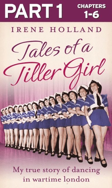 Irene Holland - Tales of a Tiller Girl Part 1 of 3, E-bok