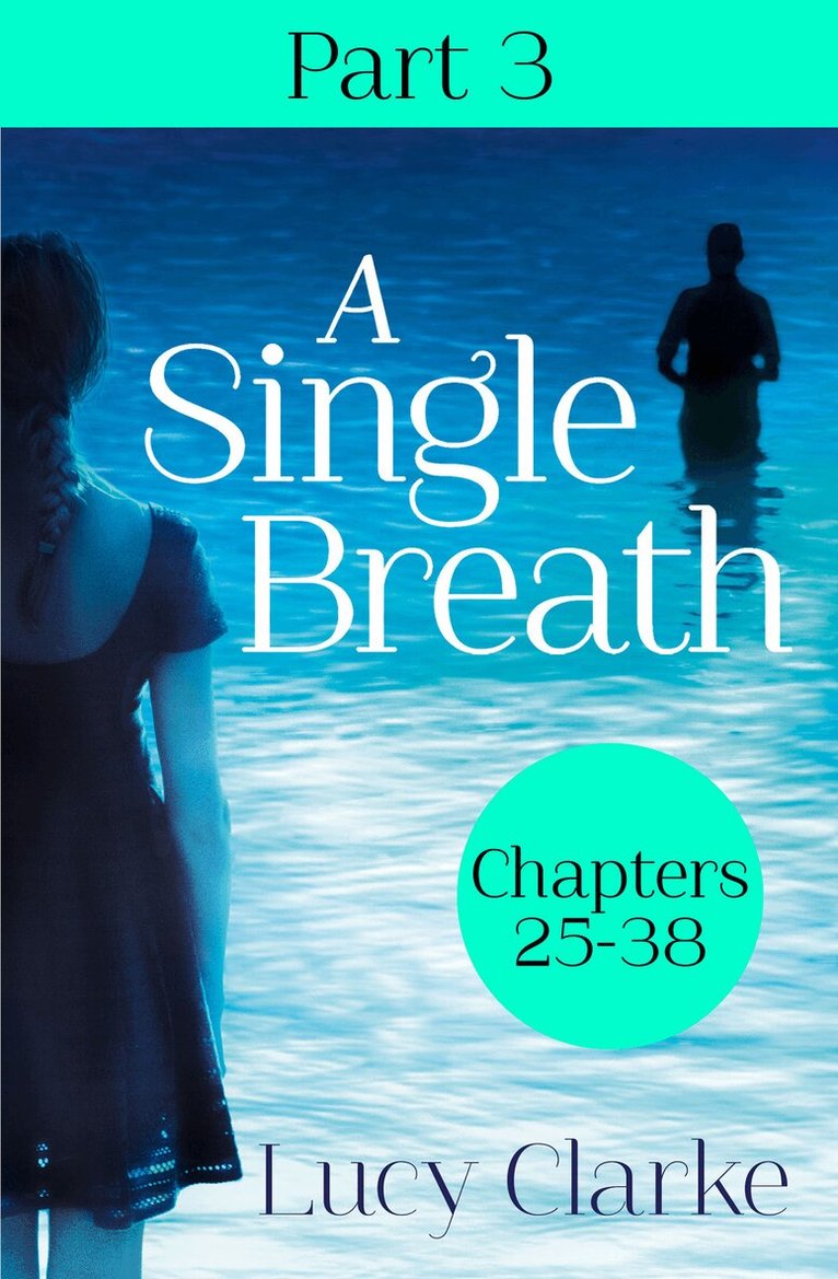 Lucy Clarke - Single Breath: Part 3 (Chapters 25–38), E-bok
