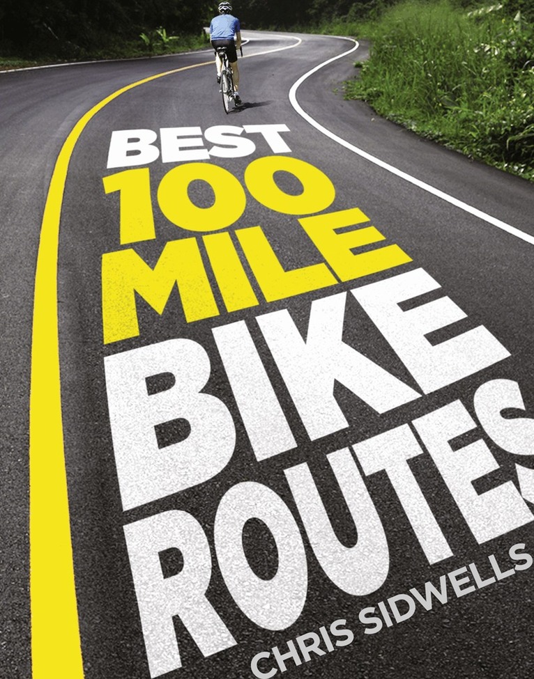 Chris Sidwells - Best 100-Mile Bike Routes, E-bok