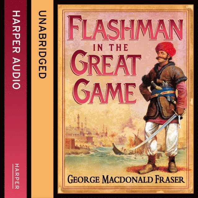 George MacDonald Fraser - Flashman in the Great Game, Ljudbok