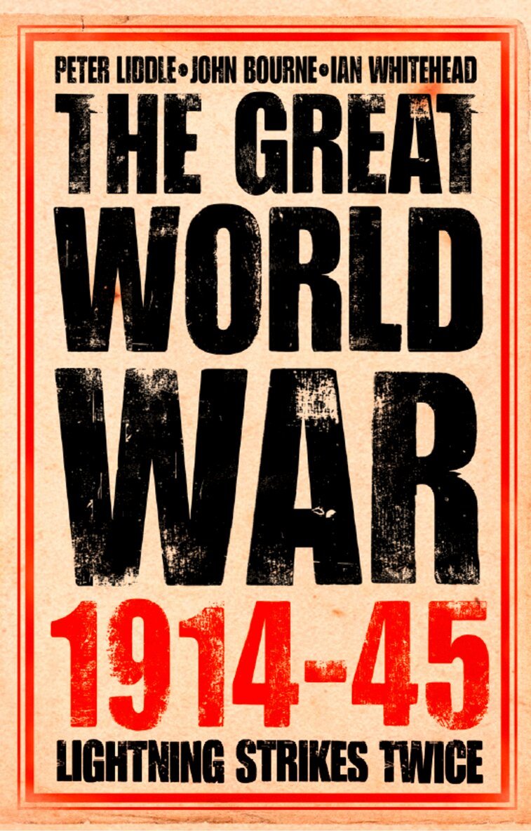 Peter Liddle, John Bourne, Ian Whitehead - Great World War 1914–1945, E-bok