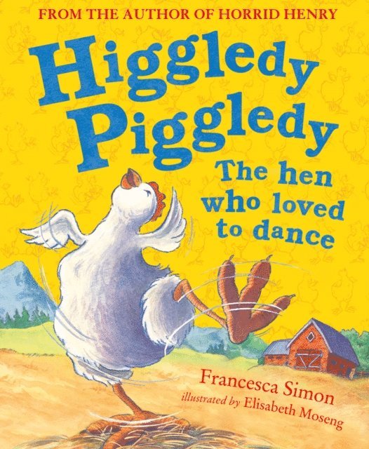 Francesca Simon - Higgledy Piggledy the Hen Who Loved to Dance, E-bok