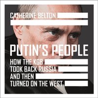 Putin's People: How the KGB Took Back Russia and then Took on the West