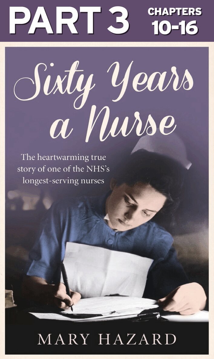 Mary Hazard - Sixty Years a Nurse: Part 3 of 3, E-bok