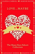 Love...Maybe: The Must-Have Eshort Collection