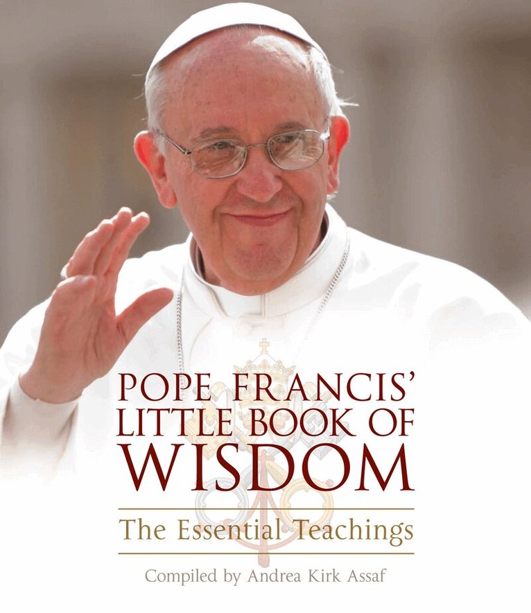 Andrea Kirk Assaf - Pope Francis’ Little Book of Wisdom, E-bok