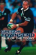 Talk of the Toony: The Autobiography of Gregor Townsend
