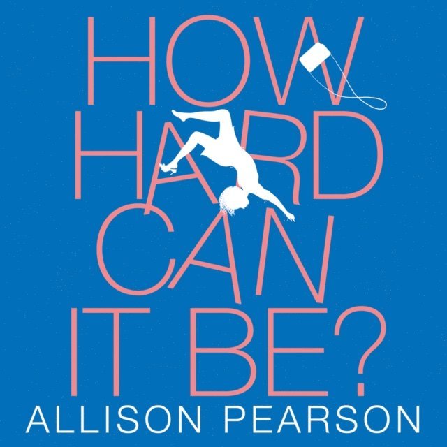 Allison Pearson - How Hard Can It Be?, Ljudbok