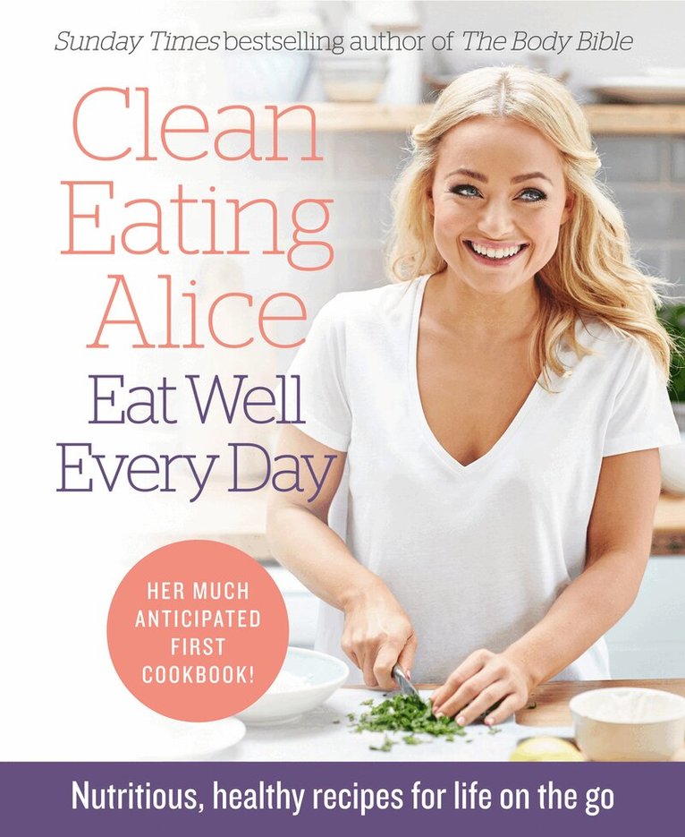 Alice Liveing - Clean Eating Alice Eat Well Every Day, E-bok
