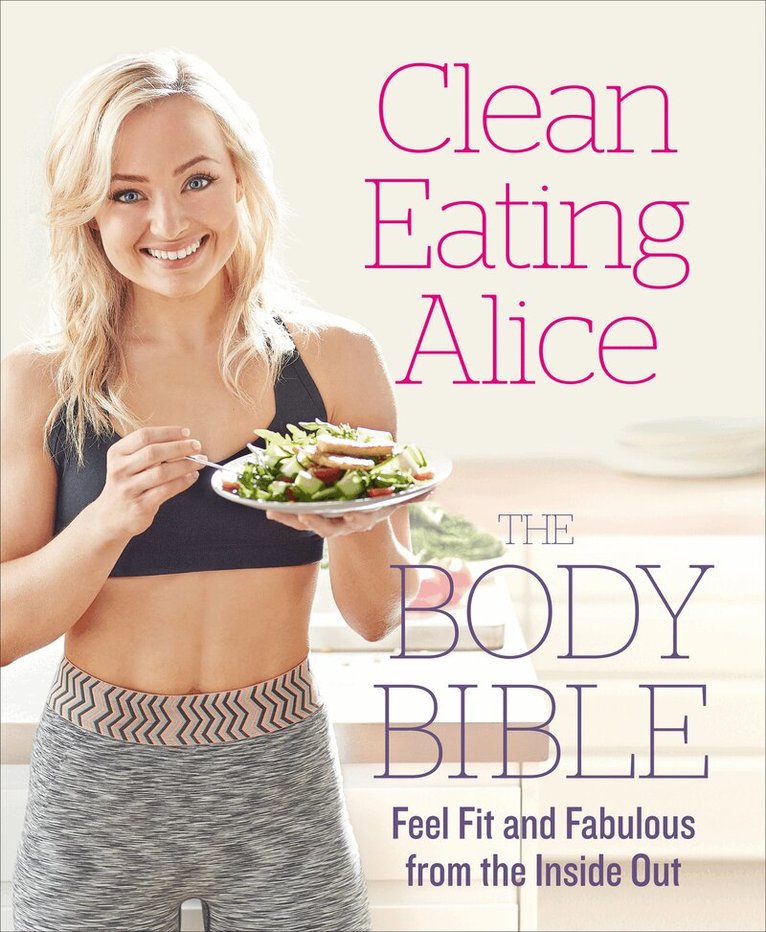 Alice Liveing - Clean Eating Alice The Body Bible, E-bok