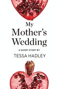 My Mother's Wedding: A Short Story from the collection, Reader, I Married Him