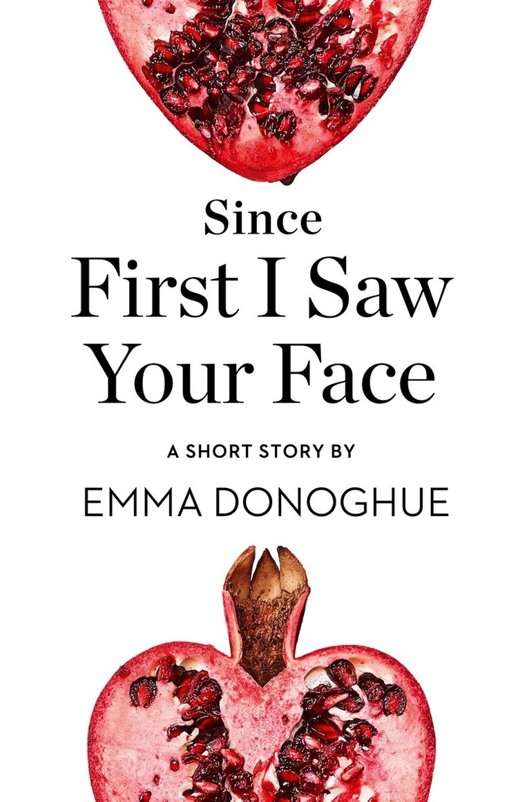 Emma Donoghue - Since First I Saw Your Face, E-bok