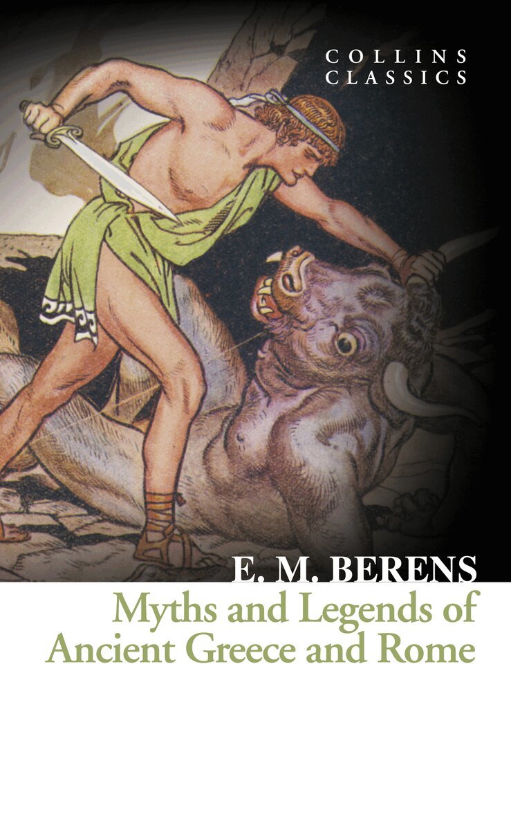 E. M. Berens - Myths and Legends of Ancient Greece and Rome, E-bok
