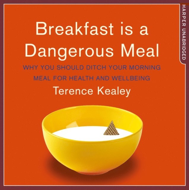Terence Kealey - Breakfast is a Dangerous Meal, Ljudbok