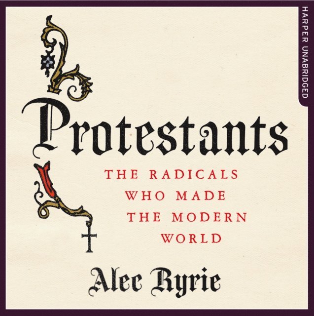 Alec Ryrie - Protestants, Ljudbok