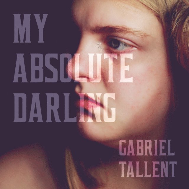 Gabriel Tallent - My Absolute Darling, Ljudbok
