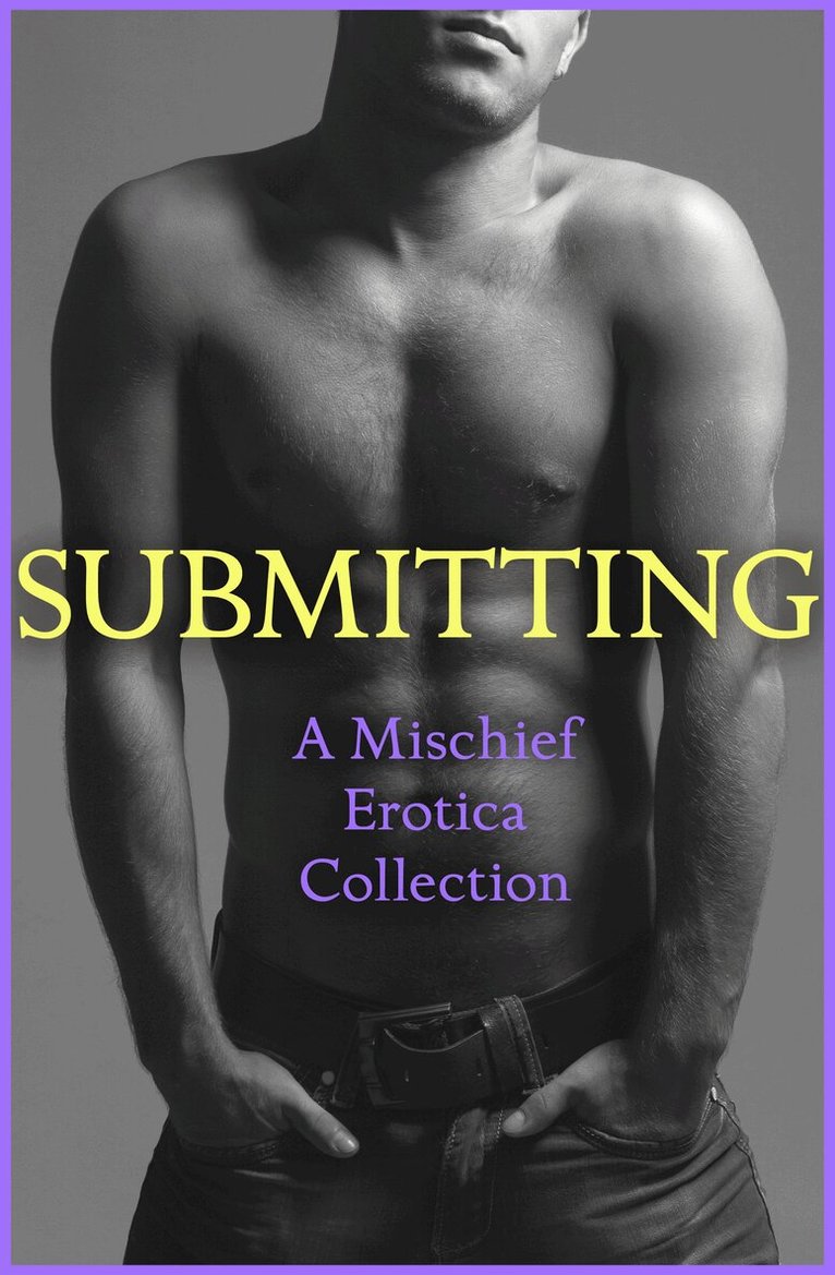 Rose de Fer, Lily Harlem, Sommer Marsden, CeCe Marsh, Alegra Verde, Justine Elyot, Ludivine Bonneur, Kathleen Tudor - Submitting, E-bok