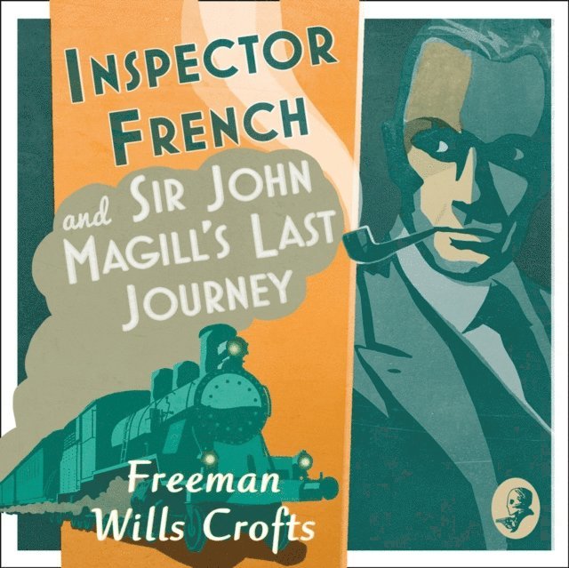Freeman Wills Crofts - Inspector French: Sir John Magill's Last Journey, Ljudbok