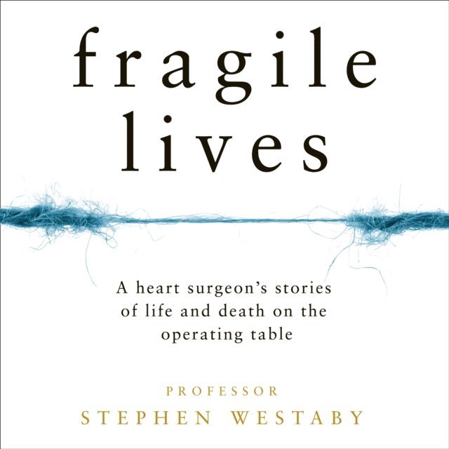Stephen Westaby - Fragile Lives, Ljudbok
