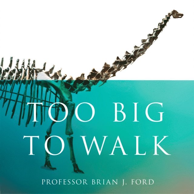 Brian J. Ford - Too Big to Walk, Ljudbok