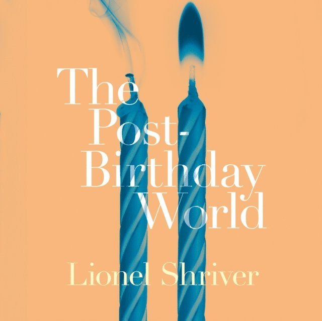 Lionel Shriver - Post-Birthday World, Ljudbok