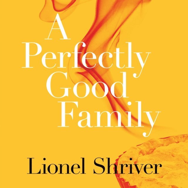 Lionel Shriver - Perfectly Good Family, Ljudbok