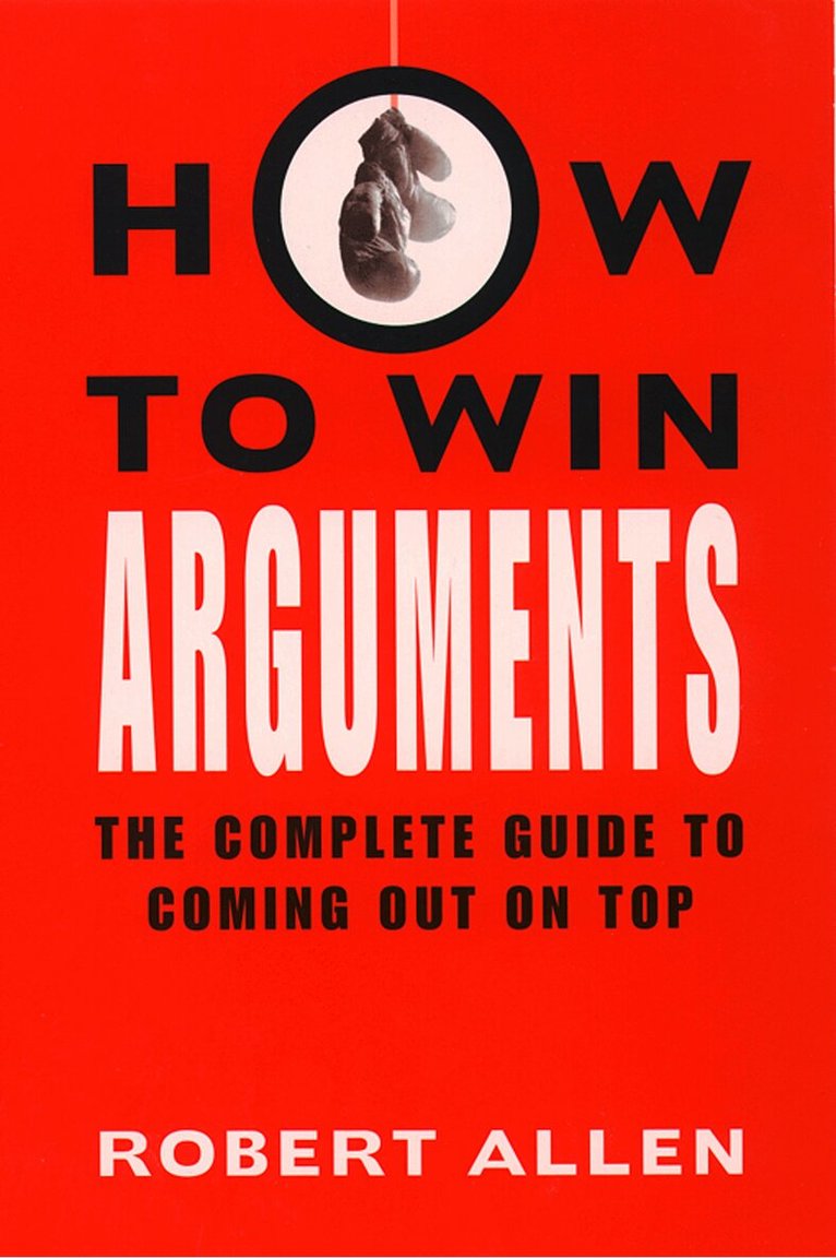 Robert Allen - How to Win Arguments, E-bok