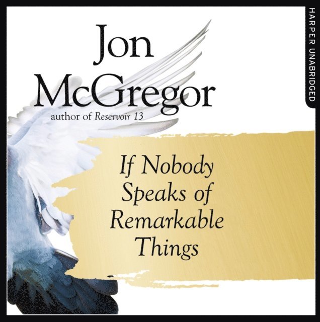 Jon McGregor - If Nobody Speaks of Remarkable Things, Ljudbok