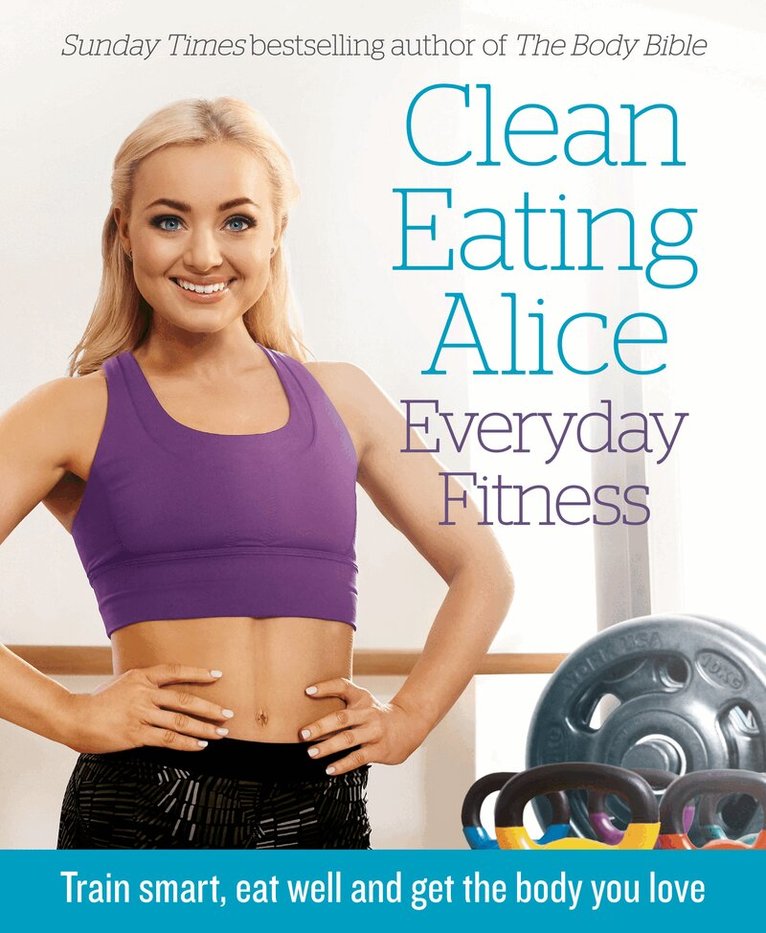 Alice Liveing - Clean Eating Alice Everyday Fitness, E-bok