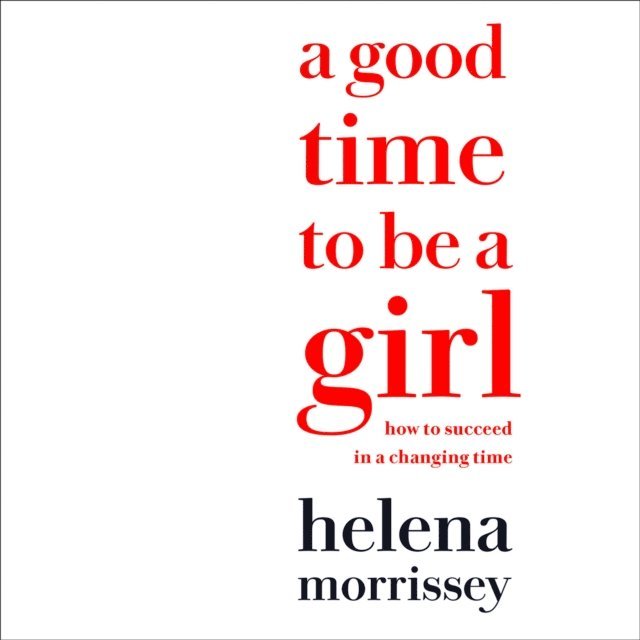 Helena Morrissey - Good Time to be a Girl, Ljudbok