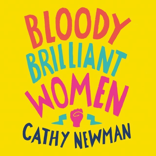 Cathy Newman - Bloody Brilliant Women, Ljudbok