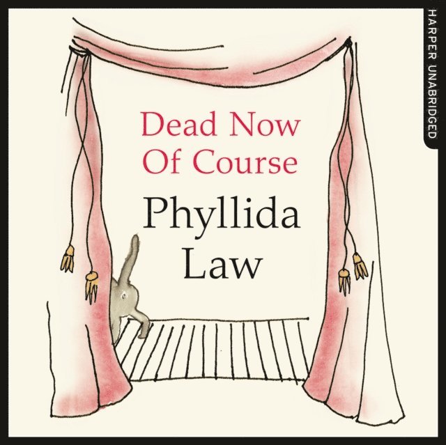 Phyllida Law - Dead Now Of Course, Ljudbok