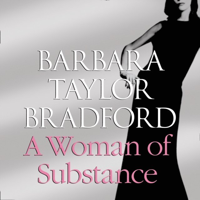 Barbara Taylor Bradford - Woman of Substance, Ljudbok