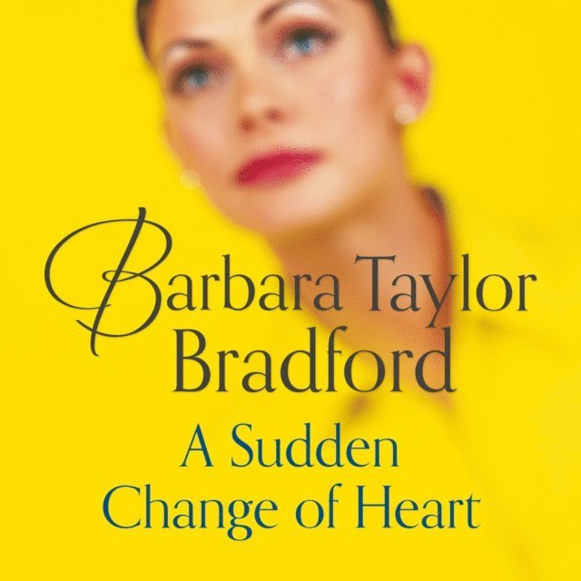 Barbara Taylor Bradford - Sudden Change of Heart, Ljudbok