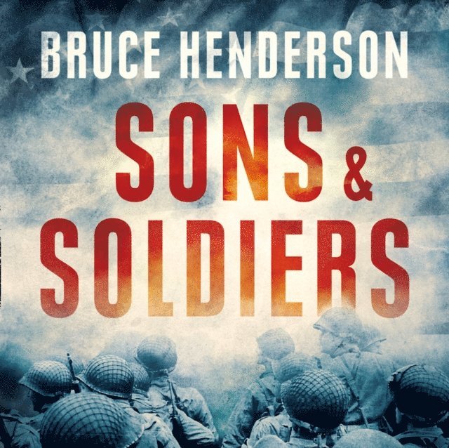 Bruce Henderson - Sons and Soldiers, Ljudbok