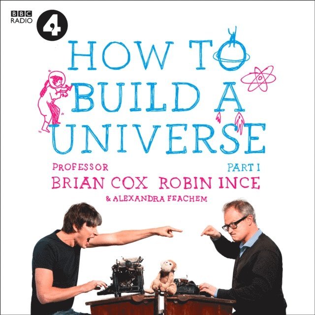 Alexandra Feachem, Prof. Brian Cox - Infinite Monkey Cage - How to Build a Universe, Ljudbok