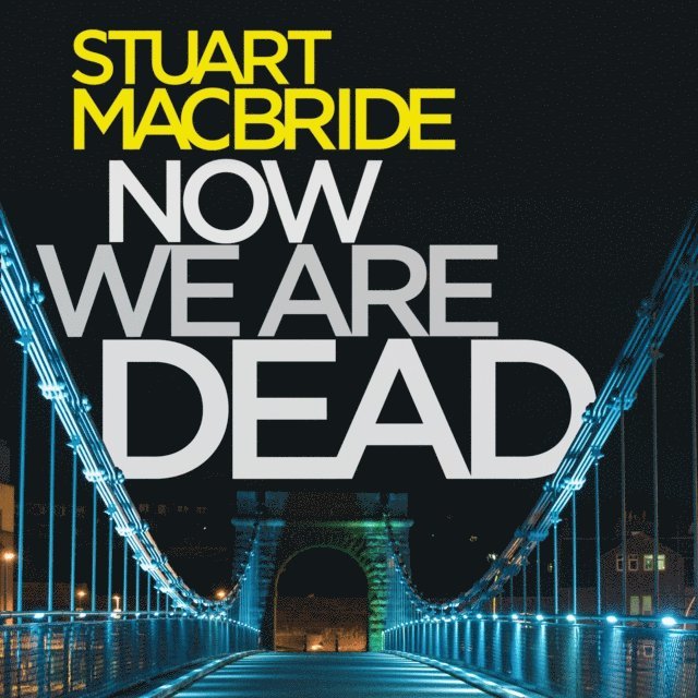 Stuart MacBride - Now We Are Dead, Ljudbok