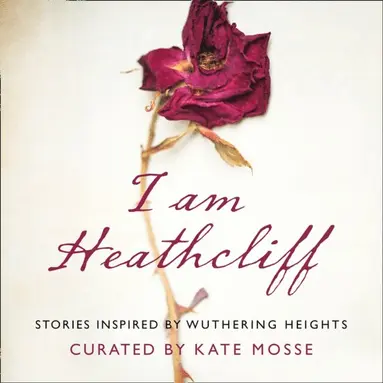 Louisa Young, Nikesh Shukla, Anna James, Sophie Hannah, Louise Doughty, Juno Dawson, Alison Case, Joanna Cannon, Hanan al-Shaykh, Leila Aboulela - I Am Heathcliff, Ljudbok