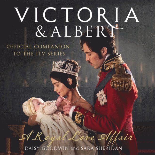 Sara Sheridan, Daisy Goodwin - Victoria and Albert - A Royal Love Affair, Ljudbok