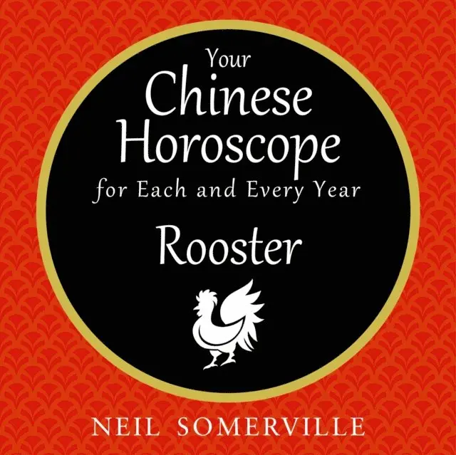 Your Chinese Horoscope for Each and Every Year - Rooster