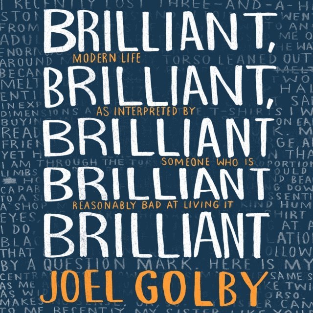 Joel Golby - Brilliant, Brilliant, Brilliant Brilliant Brilliant, Ljudbok